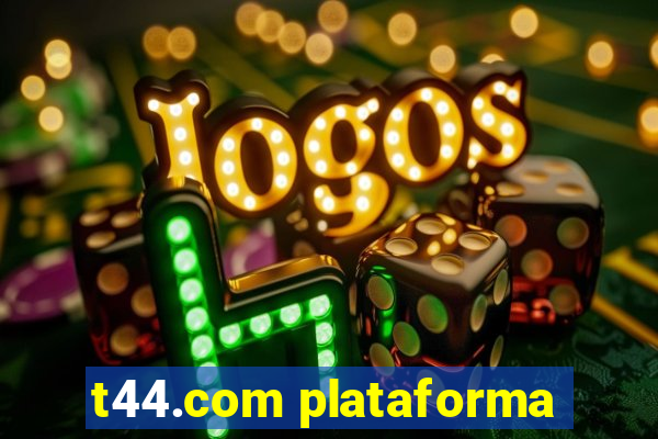 t44.com plataforma